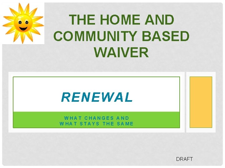 THE HOME AND COMMUNITY BASED WAIVER RENEWAL WHAT CHANGES AND WHAT STAYS THE SAME