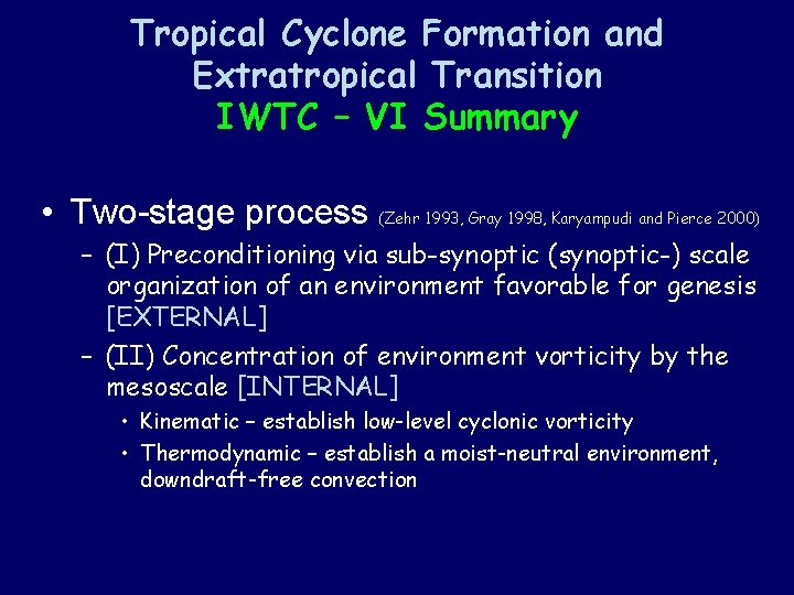 Tropical Cyclone Formation and Extratropical Transition IWTC – VI Summary • Two-stage process (Zehr