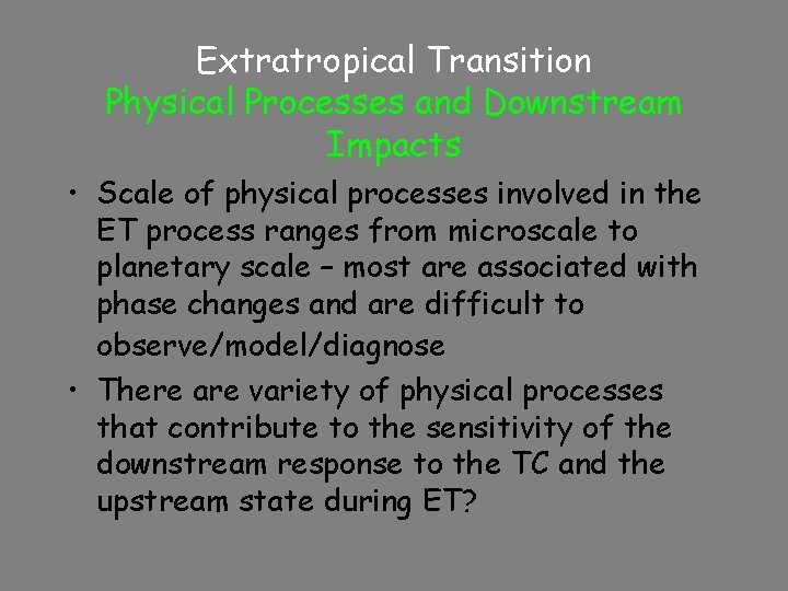 Extratropical Transition Physical Processes and Downstream Impacts • Scale of physical processes involved in