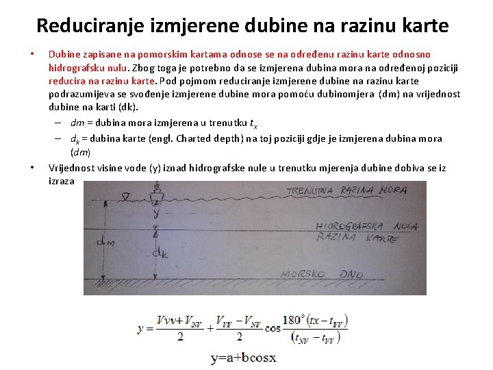 Reduciranje izmjerene dubine na razinu karte • • Dubine zapisane na pomorskim kartama odnose