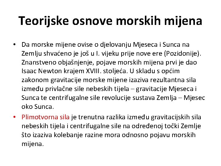 Teorijske osnove morskih mijena • Da morske mijene ovise o djelovanju Mjeseca i Sunca