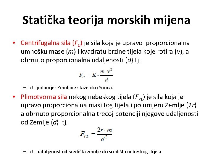 Statička teorija morskih mijena • Centrifugalna sila (FC) je sila koja je upravo proporcionalna