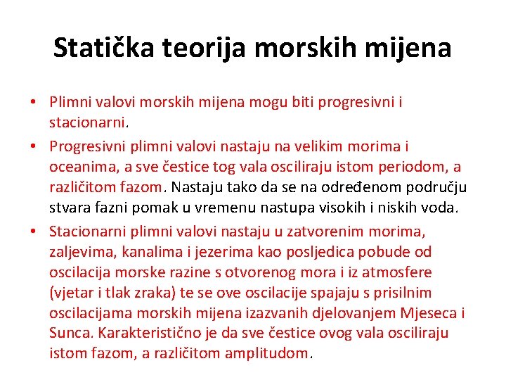 Statička teorija morskih mijena • Plimni valovi morskih mijena mogu biti progresivni i stacionarni.