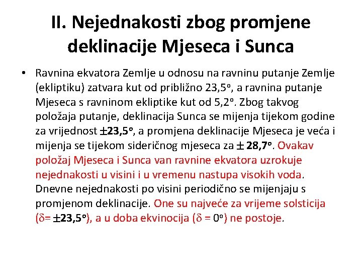 II. Nejednakosti zbog promjene deklinacije Mjeseca i Sunca • Ravnina ekvatora Zemlje u odnosu