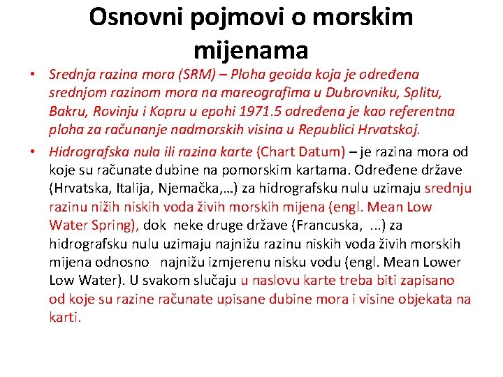 Osnovni pojmovi o morskim mijenama • Srednja razina mora (SRM) – Ploha geoida koja