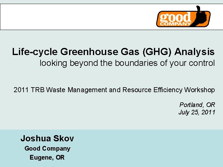 Life-cycle Greenhouse Gas (GHG) Analysis looking beyond the boundaries of your control 2011 TRB