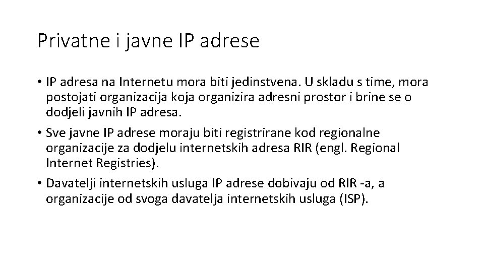 Privatne i javne IP adrese • IP adresa na Internetu mora biti jedinstvena. U