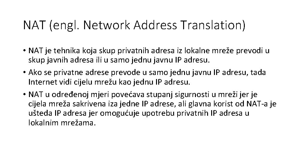 NAT (engl. Network Address Translation) • NAT je tehnika koja skup privatnih adresa iz