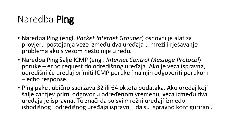 Naredba Ping • Naredba Ping (engl. Packet Internet Grouper) osnovni je alat za provjeru
