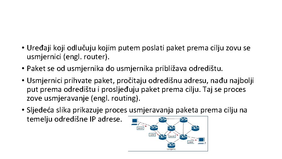  • Uređaji koji odlučuju kojim putem poslati paket prema cilju zovu se usmjernici