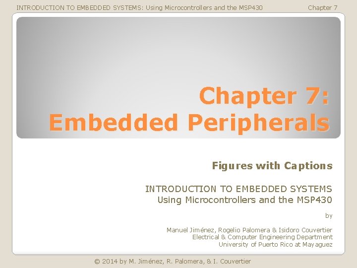 INTRODUCTION TO EMBEDDED SYSTEMS: Using Microcontrollers and the MSP 430 Chapter 7: Embedded Peripherals