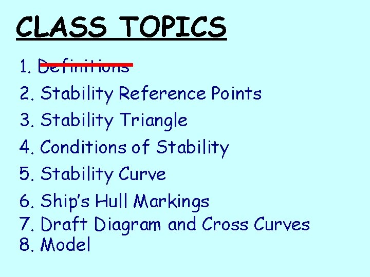 CLASS TOPICS 1. Definitions 2. Stability Reference Points 3. Stability Triangle 4. Conditions of