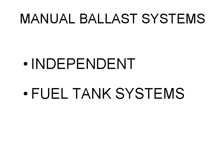 MANUAL BALLAST SYSTEMS • INDEPENDENT • FUEL TANK SYSTEMS 