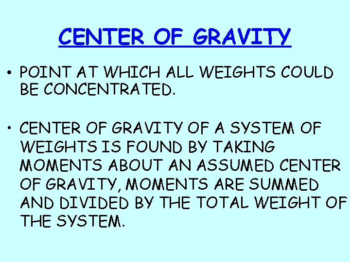 CENTER OF GRAVITY • POINT AT WHICH ALL WEIGHTS COULD BE CONCENTRATED. • CENTER