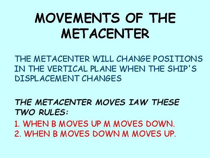 MOVEMENTS OF THE METACENTER WILL CHANGE POSITIONS IN THE VERTICAL PLANE WHEN THE SHIP'S