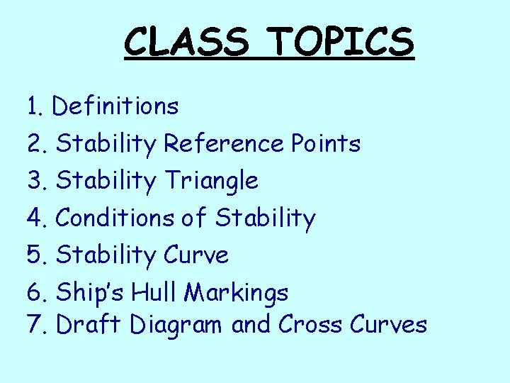 CLASS TOPICS 1. Definitions 2. Stability Reference Points 3. Stability Triangle 4. Conditions of