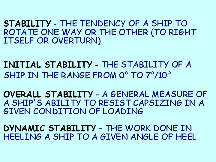 STABILITY - THE TENDENCY OF A SHIP TO ROTATE ONE WAY OR THE OTHER