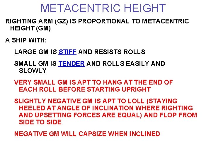 METACENTRIC HEIGHT RIGHTING ARM (GZ) IS PROPORTIONAL TO METACENTRIC HEIGHT (GM) A SHIP WITH: