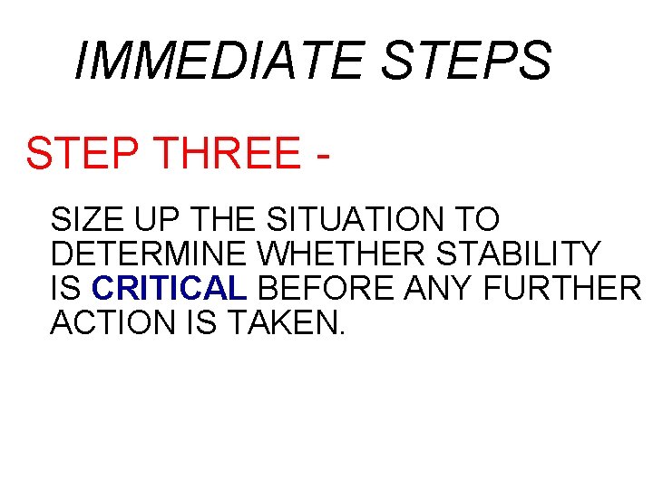 IMMEDIATE STEPS STEP THREE SIZE UP THE SITUATION TO DETERMINE WHETHER STABILITY IS CRITICAL