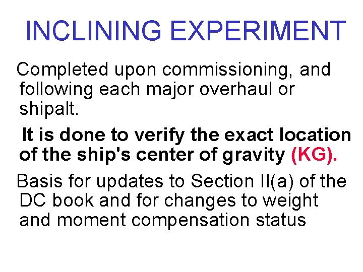 INCLINING EXPERIMENT Completed upon commissioning, and following each major overhaul or shipalt. It is