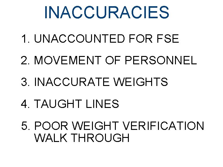 INACCURACIES 1. UNACCOUNTED FOR FSE 2. MOVEMENT OF PERSONNEL 3. INACCURATE WEIGHTS 4. TAUGHT