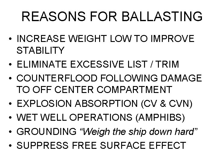 REASONS FOR BALLASTING • INCREASE WEIGHT LOW TO IMPROVE STABILITY • ELIMINATE EXCESSIVE LIST