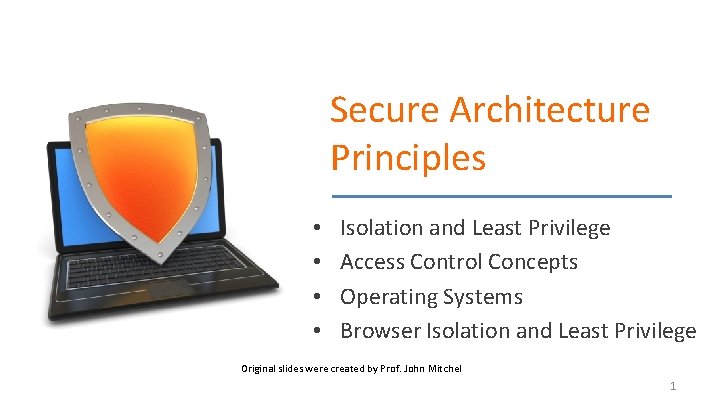 Secure Architecture Principles • • Isolation and Least Privilege Access Control Concepts Operating Systems