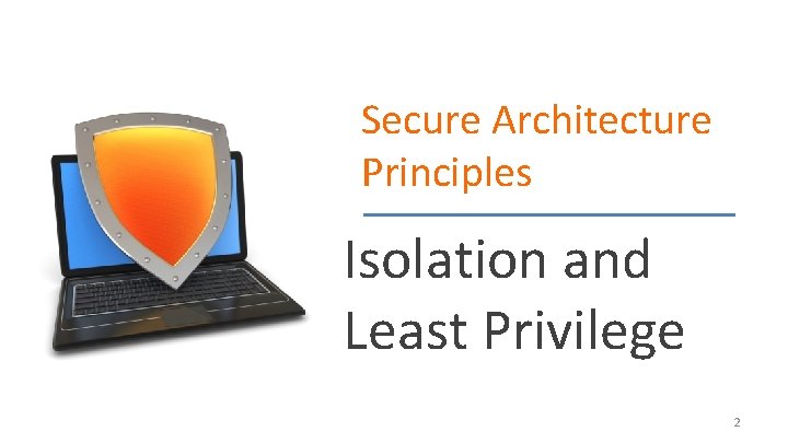 Secure Architecture Principles Isolation and Least Privilege 2 