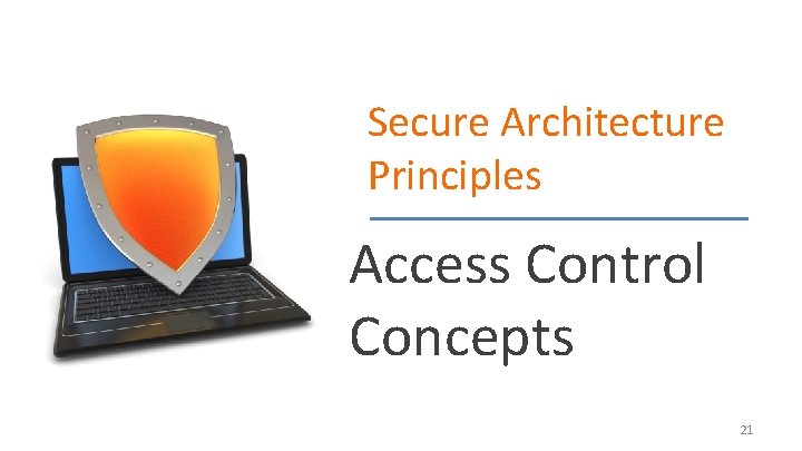 Secure Architecture Principles Access Control Concepts 21 