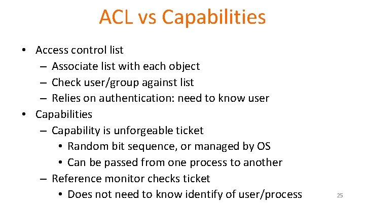 ACL vs Capabilities • Access control list – Associate list with each object –
