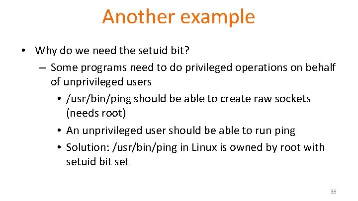 Another example • Why do we need the setuid bit? – Some programs need