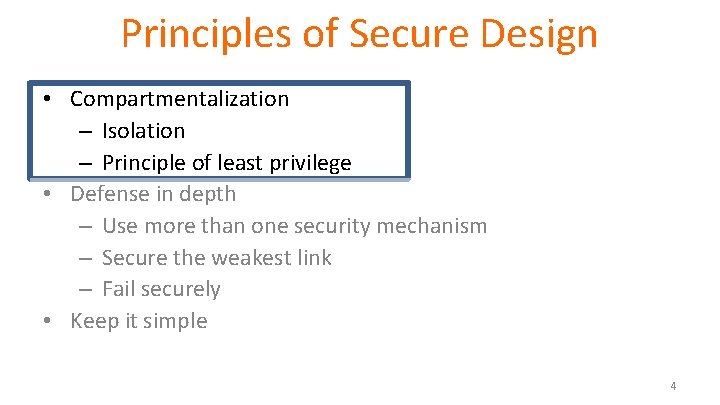 Principles of Secure Design • Compartmentalization – Isolation – Principle of least privilege •