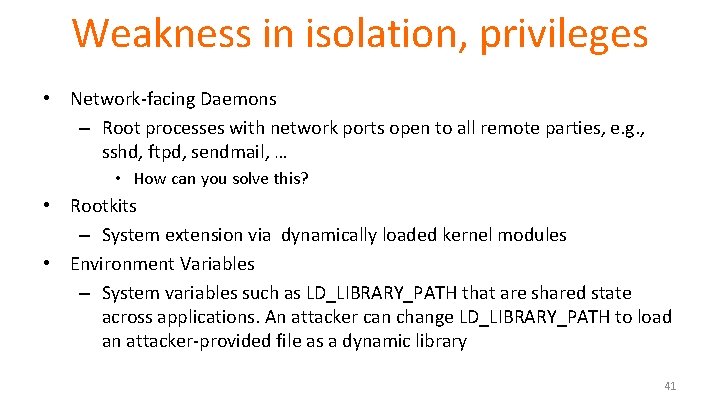 Weakness in isolation, privileges • Network-facing Daemons – Root processes with network ports open