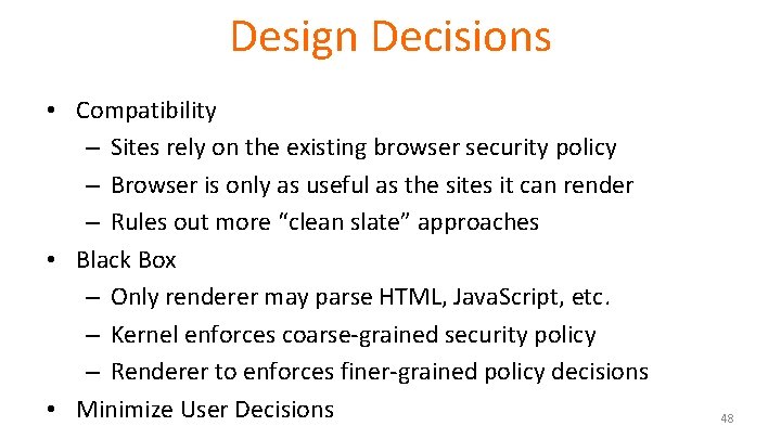 Design Decisions • Compatibility – Sites rely on the existing browser security policy –