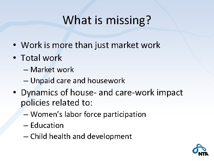 What is missing? • Work is more than just market work • Total work