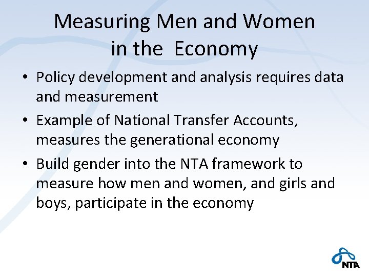 Measuring Men and Women in the Economy • Policy development and analysis requires data