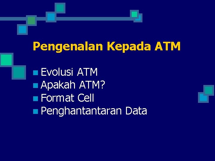 Pengenalan Kepada ATM n Evolusi ATM n Apakah ATM? n Format Cell n Penghantantaran