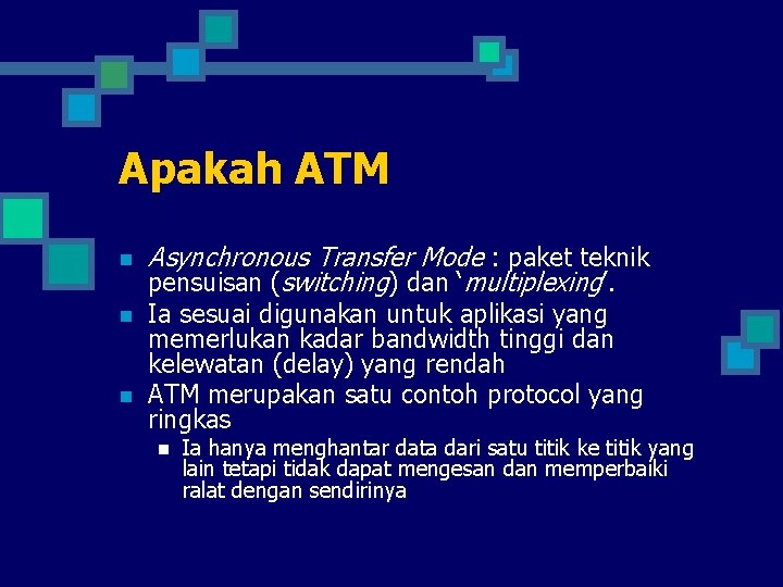 Apakah ATM n n n Asynchronous Transfer Mode : paket teknik pensuisan (switching) dan