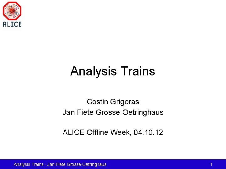 Analysis Trains Costin Grigoras Jan Fiete Grosse-Oetringhaus ALICE Offline Week, 04. 10. 12 Analysis