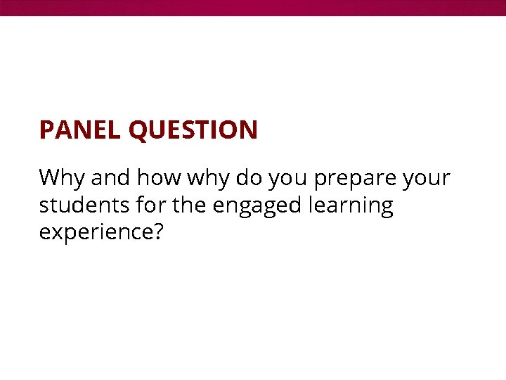 PANEL QUESTION Why and how why do you prepare your students for the engaged