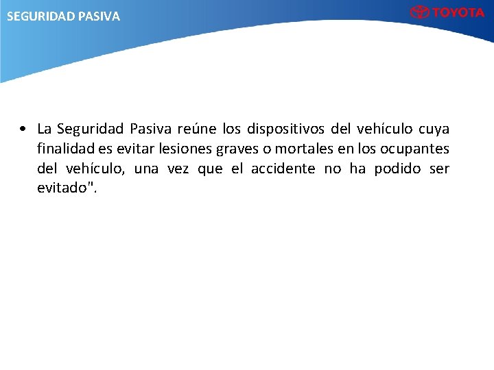 SEGURIDAD PASIVA • La Seguridad Pasiva reúne los dispositivos del vehículo cuya finalidad es