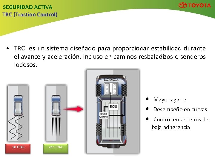 SEGURIDAD ACTIVA TRC (Traction Control) • TRC es un sistema diseñado para proporcionar estabilidad