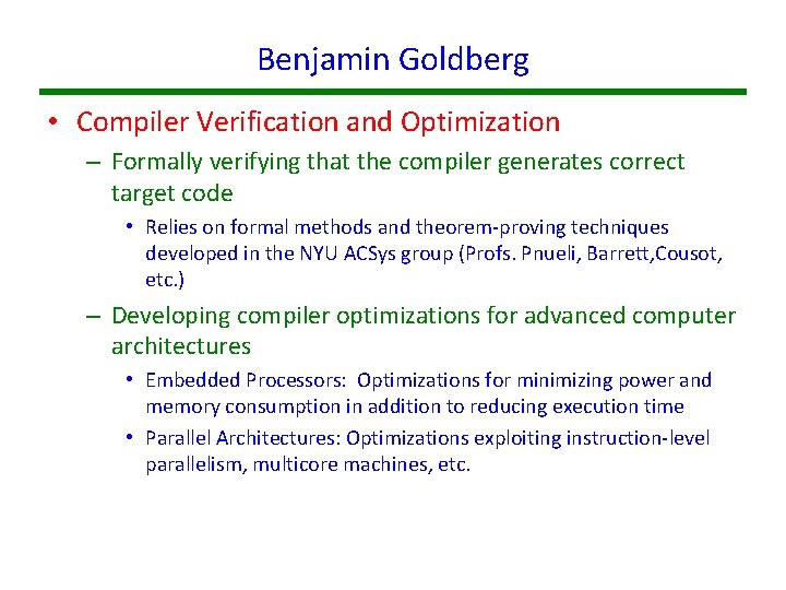 Benjamin Goldberg • Compiler Verification and Optimization – Formally verifying that the compiler generates