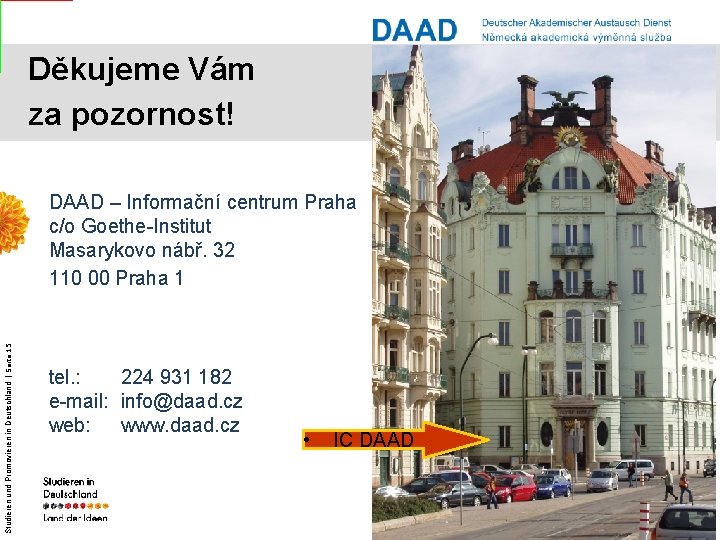 Děkujeme Vám za pozornost! Studieren und Promovieren in Deutschland | Seite 15 DAAD –