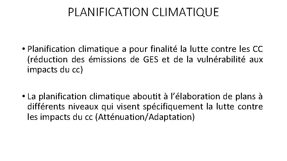PLANIFICATION CLIMATIQUE • Planification climatique a pour finalité la lutte contre les CC (réduction