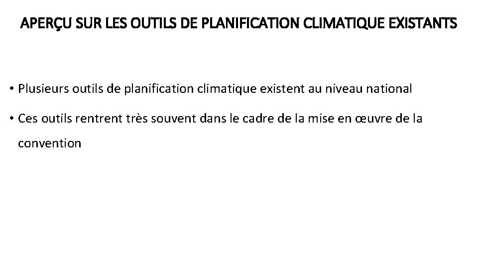 APERÇU SUR LES OUTILS DE PLANIFICATION CLIMATIQUE EXISTANTS • Plusieurs outils de planification climatique