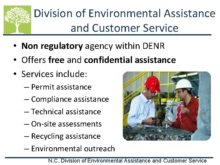 Division of Environmental Assistance and Customer Service • Non regulatory agency within DENR •
