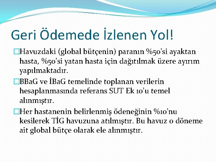 Geri Ödemede İzlenen Yol! �Havuzdaki (global bütçenin) paranın %50’si ayaktan hasta, %50’si yatan hasta