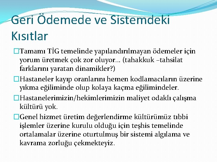 Geri Ödemede ve Sistemdeki Kısıtlar �Tamamı TİG temelinde yapılandırılmayan ödemeler için yorum üretmek çok