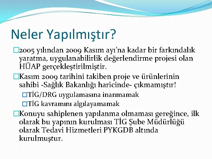 Neler Yapılmıştır? � 2005 yılından 2009 Kasım ayı’na kadar bir farkındalık yaratma, uygulanabilirlik değerlendirme